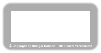 Copyright by Rdiger Bohnen  alle Rechte vorbehalten 