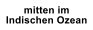 mitten im Indischen Ozean